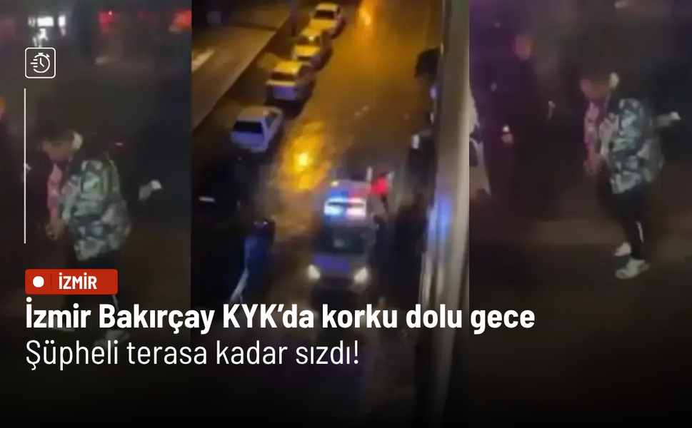 İzmir Bakırçay KYK’da korku dolu gece: Şüpheli terasa kadar sızdı!