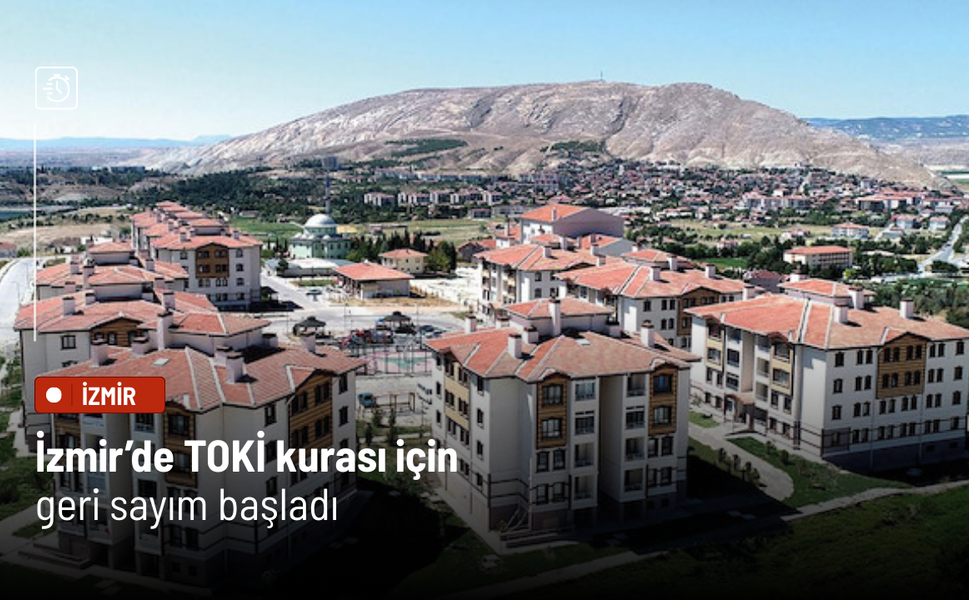 İzmir’de TOKİ kurası için geri sayım başladı