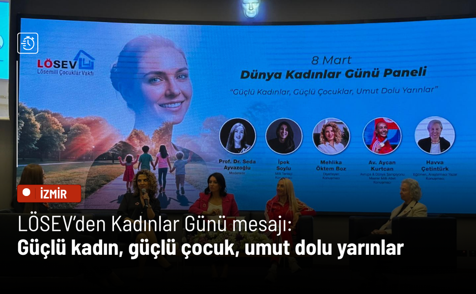 LÖSEV’den Kadınlar Günü mesajı: Güçlü kadın, güçlü çocuk, umut dolu yarınlar