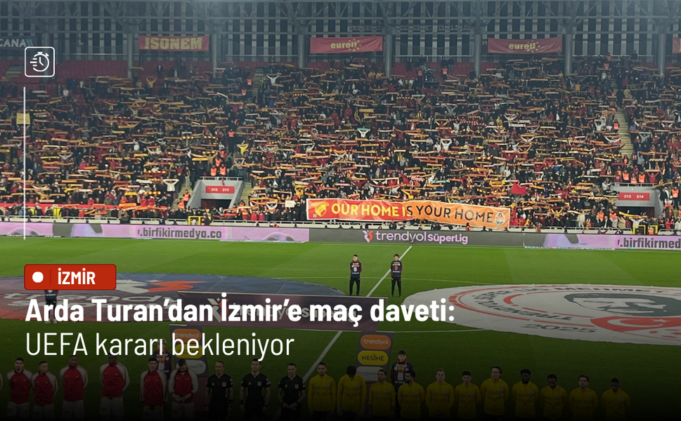 Arda Turan’dan İzmir’e maç daveti: UEFA kararı bekleniyor