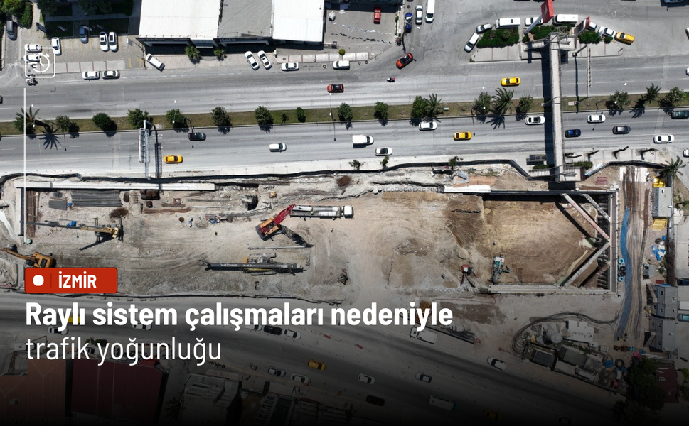 Raylı sistem çalışmaları nedeniyle trafik yoğunluğu