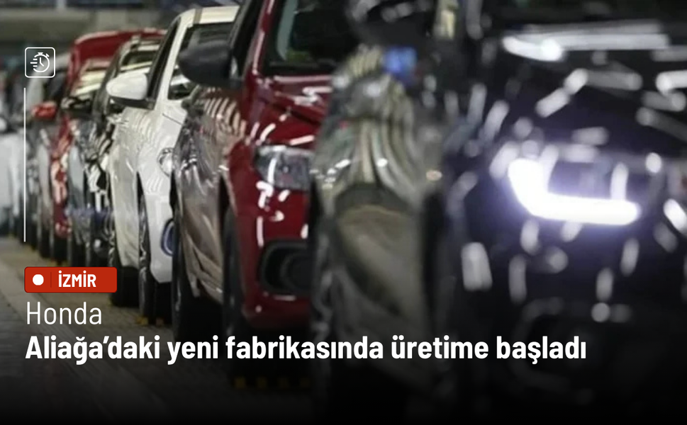 Honda, Aliağa’daki yeni fabrikasında üretime başladı