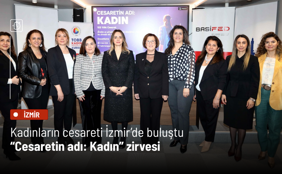 Kadınların cesareti İzmir’de buluştu: “Cesaretin adı: Kadın” zirvesi