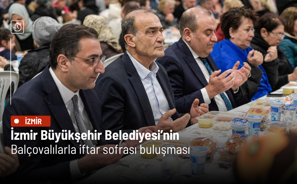 İzmir Büyükşehir Belediyesi’nin Balçovalılarla iftar sofrası buluşması
