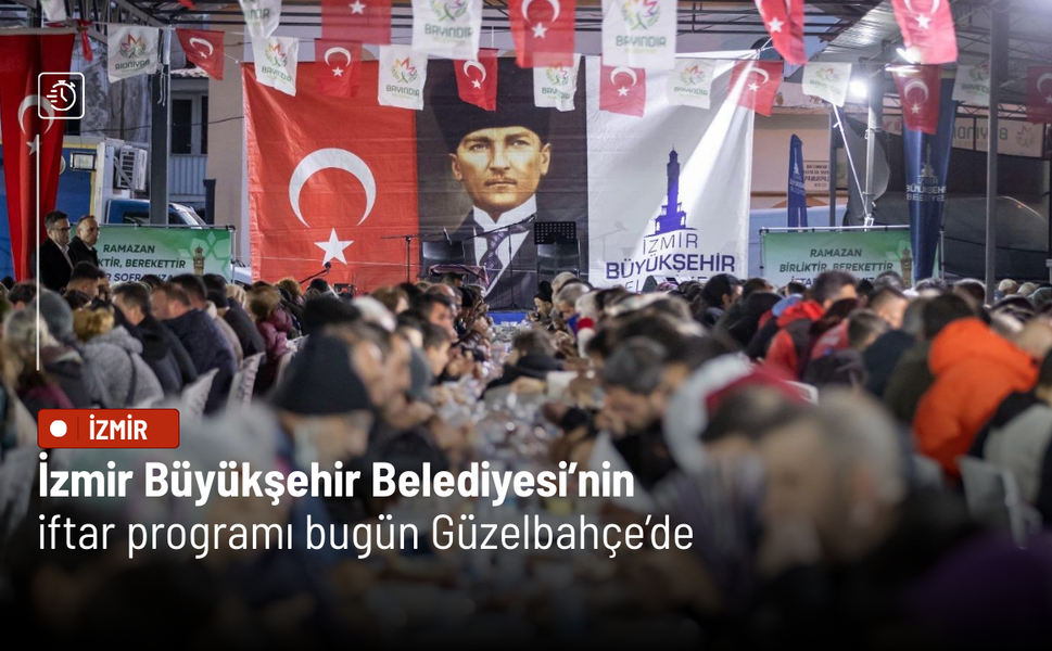 İzmir Büyükşehir Belediyesi’nin iftar programı bugün Güzelbahçe’de