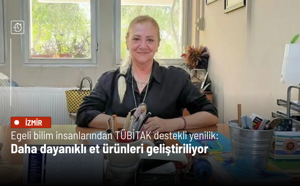 Egeli bilim insanlarından TÜBİTAK destekli yenilik: Daha dayanıklı et ürünleri geliştiriliyor