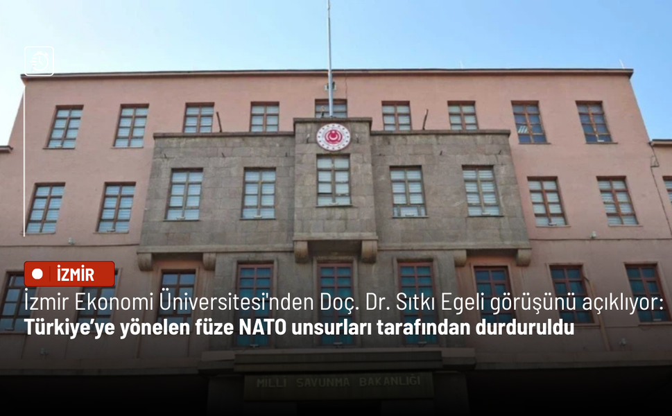İzmir Ekonomi Üniversitesi'nden Doç. Dr. Sıtkı Egeli açıklıyor: Türkiye’ye yönelen füze NATO tarafından durduruldu