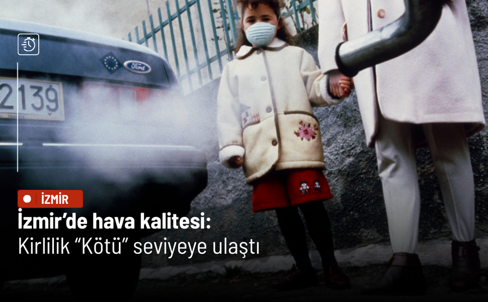 İzmir’de hava kalitesi: Kirlilik “Kötü” seviyeye ulaştı