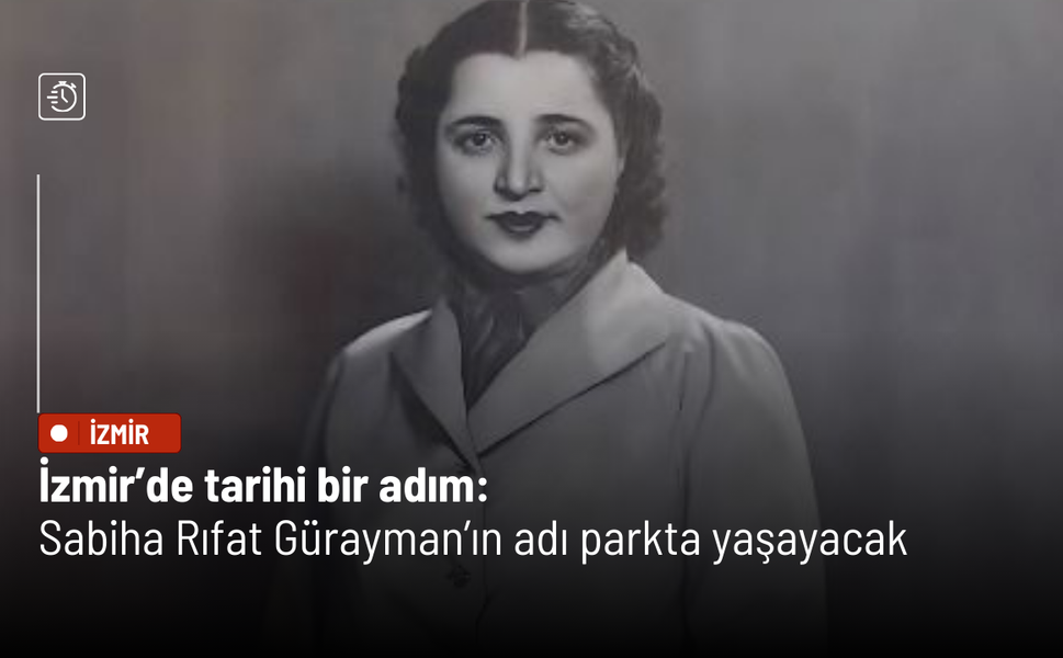 İzmir’de tarihi bir adım: Sabiha Rıfat Gürayman’ın adı parkta yaşayacak