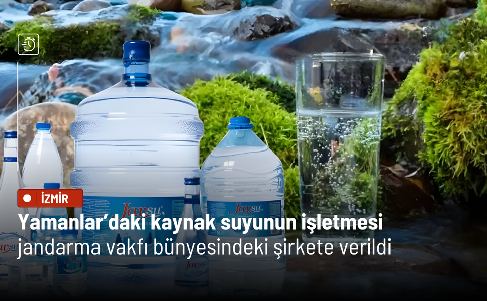 Yamanlar’daki kaynak suyunun işletmesi jandarma vakfı bünyesindeki şirkete verildi