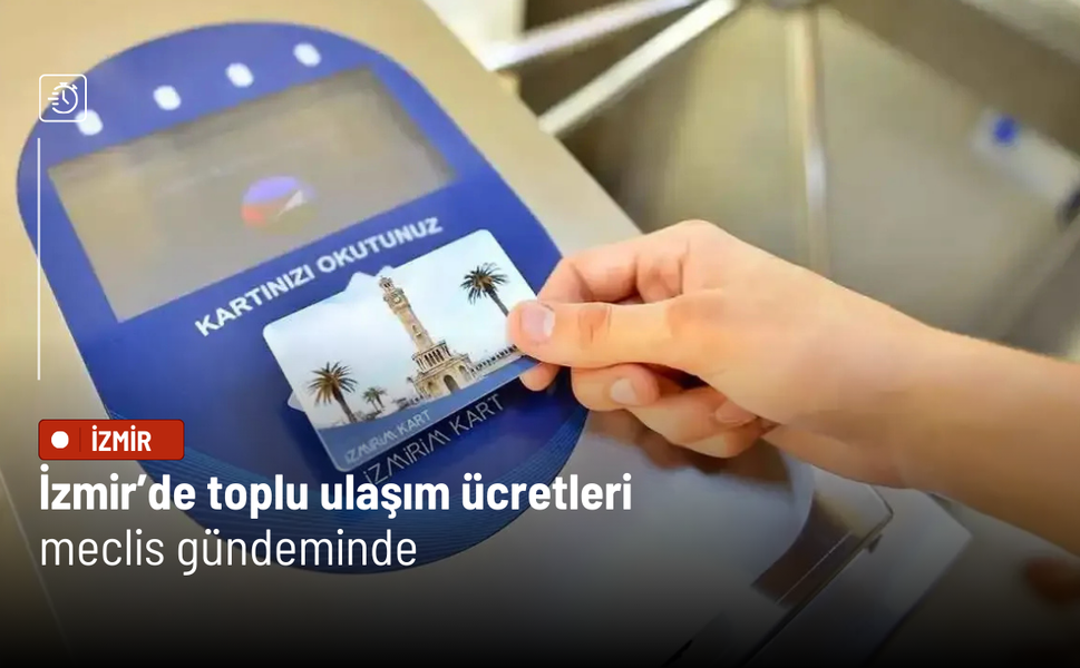 İzmir’de toplu ulaşım ücretleri meclis gündeminde