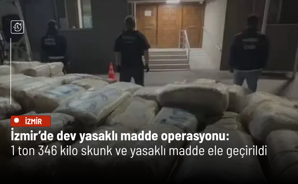 İzmir’de dev yasaklı madde operasyonu: 1 ton 346 kilo skunk ele geçirildi