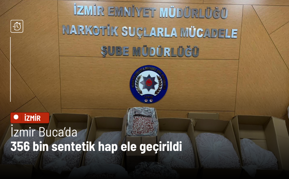 İzmir Buca’da 356 bin sentetik hap ele geçirildi