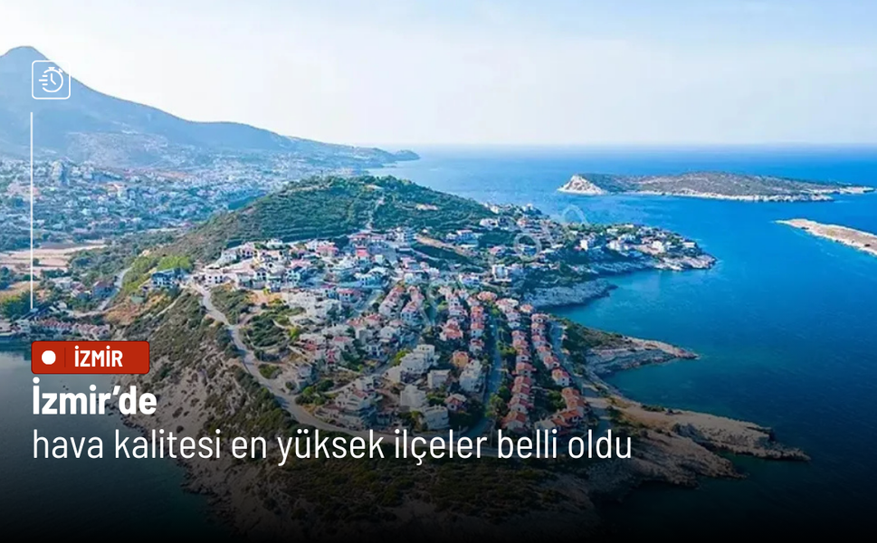 İzmir’de hava kalitesi en yüksek ilçeler belli oldu