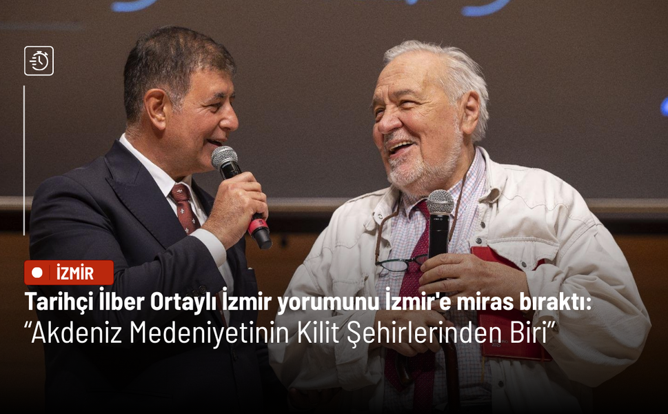 Tarihçi İlber Ortaylı İzmir yorumunu İzmir'e miras bıraktı: “Akdeniz Medeniyetinin Kilit Şehirlerinden Biri”