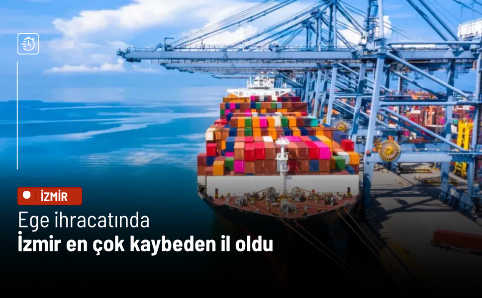 Ege ihracatında İzmir en çok kaybeden il oldu