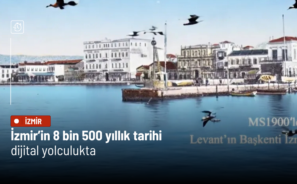 İzmir’in 8 bin 500 yıllık tarihi dijital yolculukta