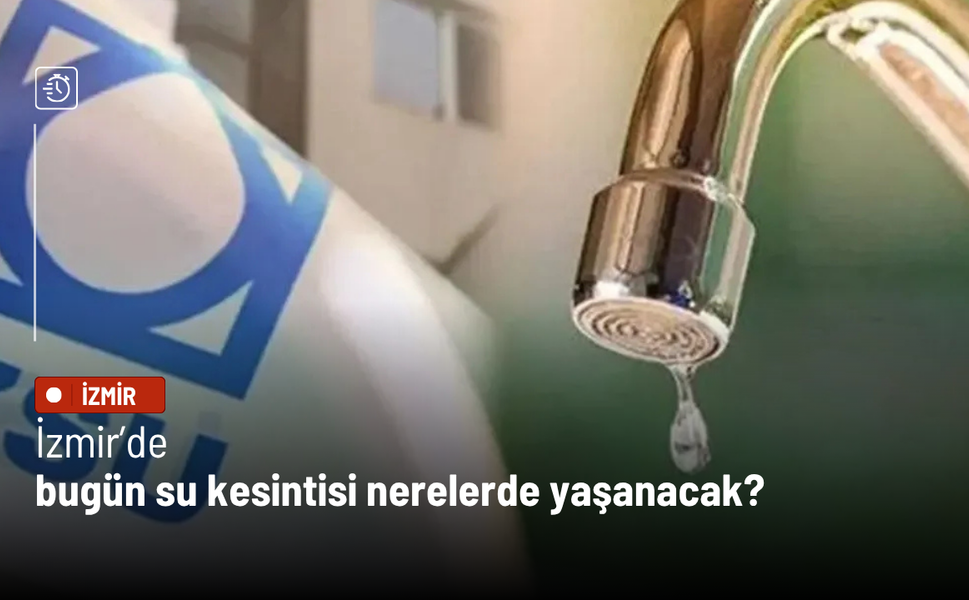 İzmir’de bugün su kesintisi nerelerde yaşanacak?