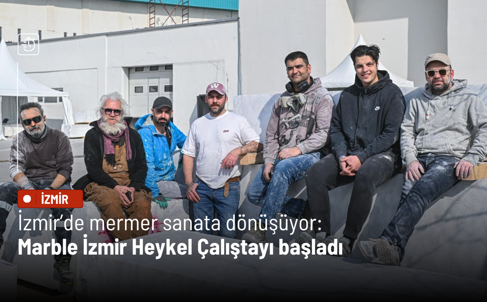 İzmir’de mermer sanata dönüşüyor: Marble İzmir Heykel Çalıştayı başladı