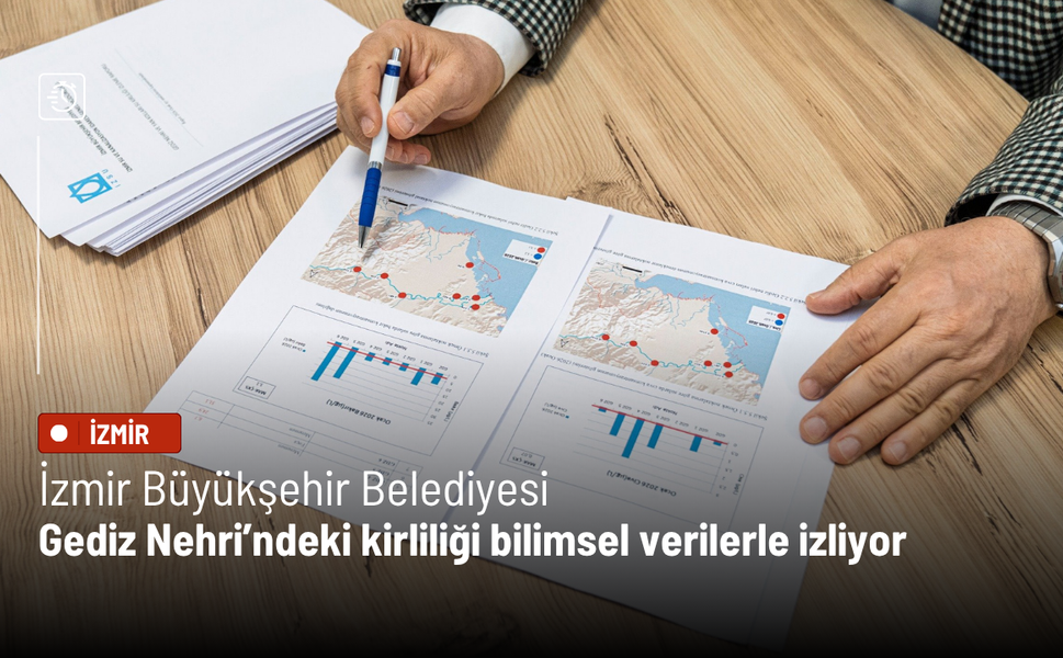 İzmir Büyükşehir Belediyesi, Gediz Nehri’ndeki kirliliği bilimsel verilerle izliyor
