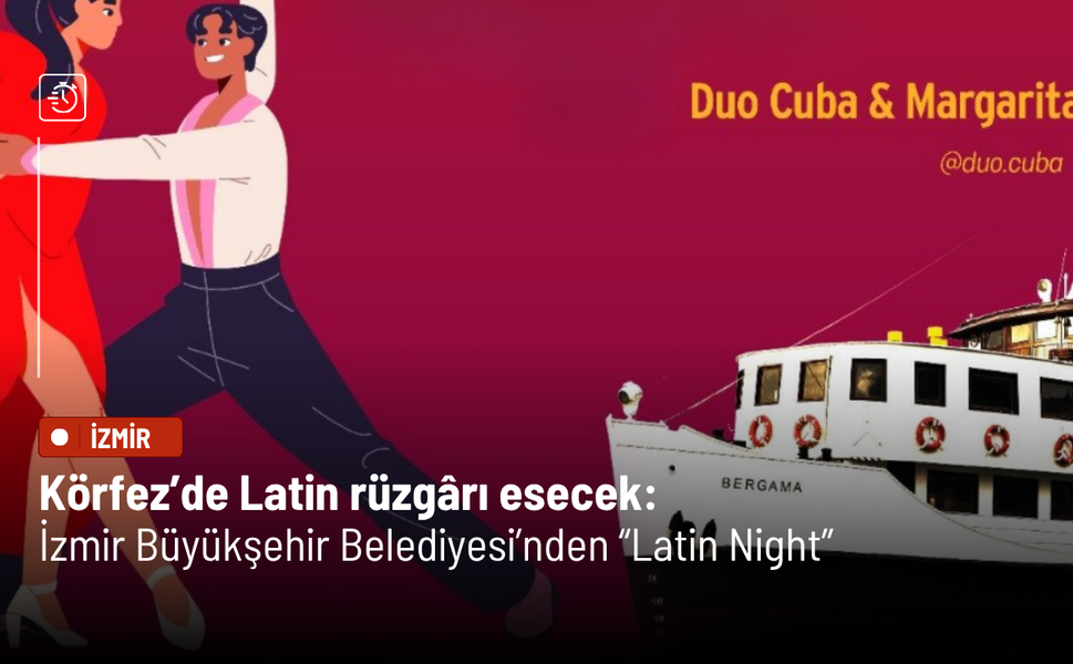 Körfez’de Latin rüzgârı esecek: İzmir Büyükşehir Belediyesi’nden “Latin Night”