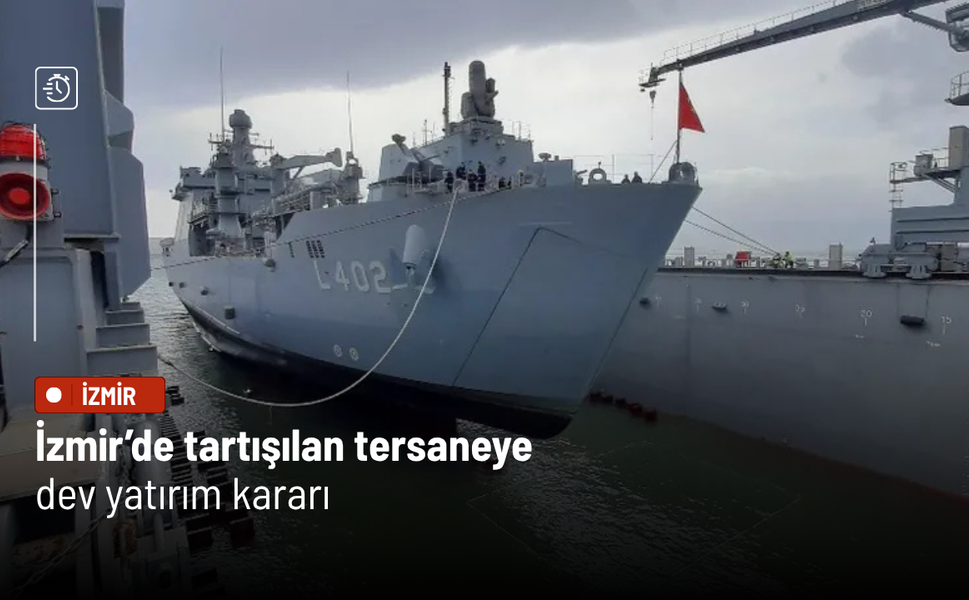 İzmir’de tartışılan tersaneye dev yatırım kararı