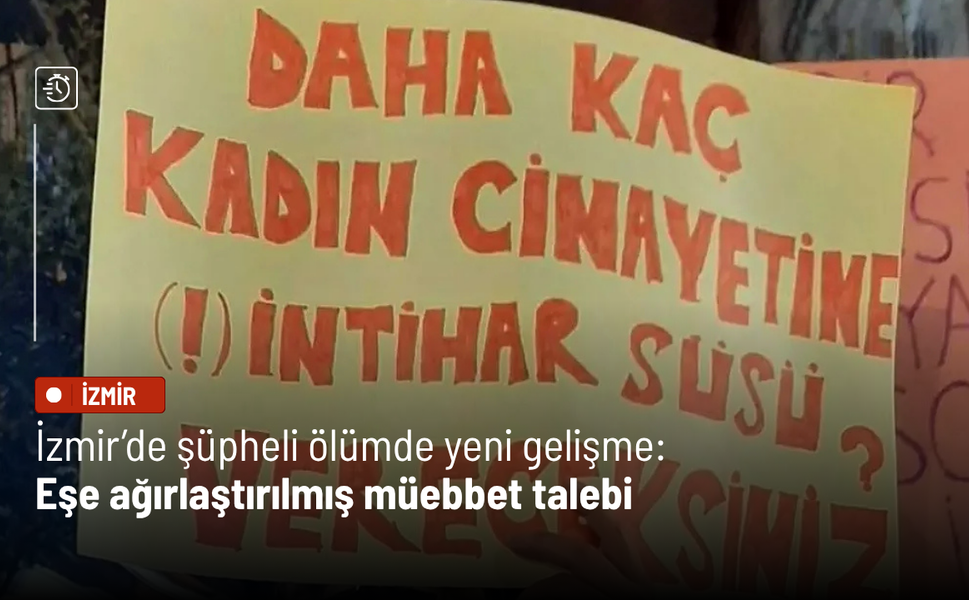 İzmir’de şüpheli ölümde yeni gelişme: Eşe ağırlaştırılmış müebbet talebi