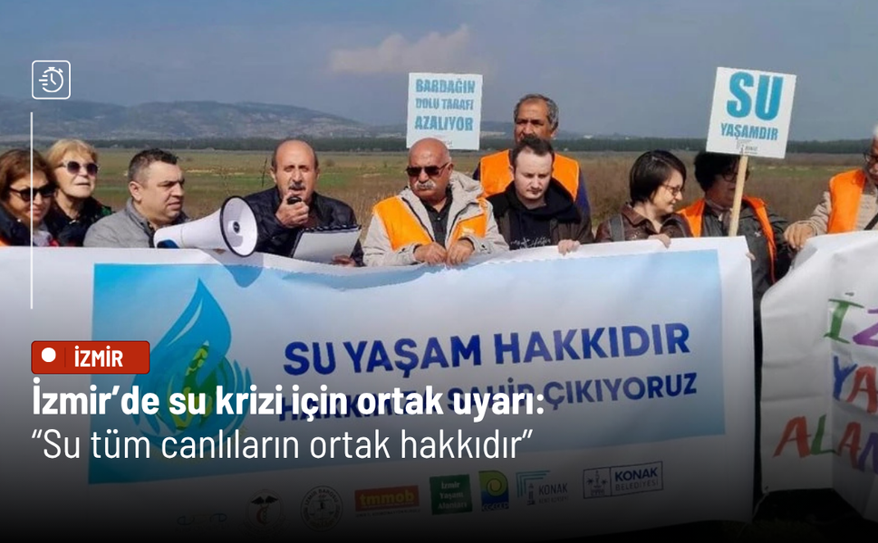 İzmir’de su krizi için ortak uyarı: “Su tüm canlıların ortak hakkıdır”