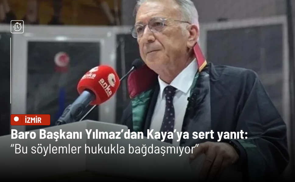 Baro Başkanı Yılmaz’dan Kaya’ya sert yanıt: “Bu söylemler hukukla bağdaşmıyor”