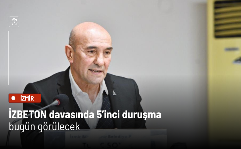 İZBETON davasında 5’inci duruşma bugün görülecek