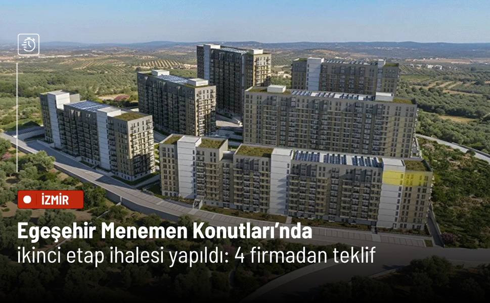 Egeşehir Menemen Konutları’nda ikinci etap ihalesi yapıldı: 4 firmadan teklif