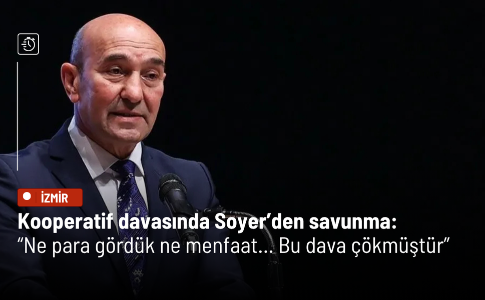 Kooperatif davasında Soyer’den savunma: “Ne para gördük ne menfaat… Bu dava çökmüştür”