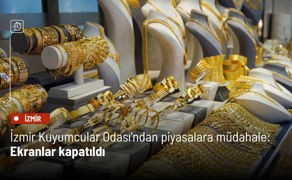 İzmir Kuyumcular Odası’ndan piyasalara müdahale: Ekranlar kapatıldı