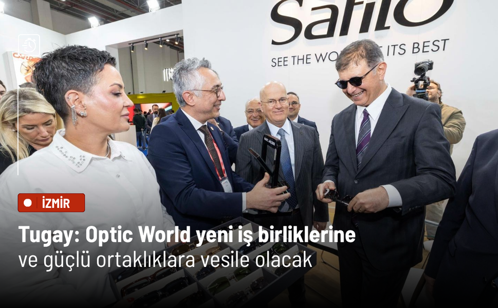 Tugay: Optic World yeni iş birliklerine ve güçlü ortaklıklara vesile olacak