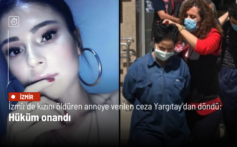 İzmir’de kızını öldüren anneye verilen ceza Yargıtay’dan döndü: Hüküm onandı