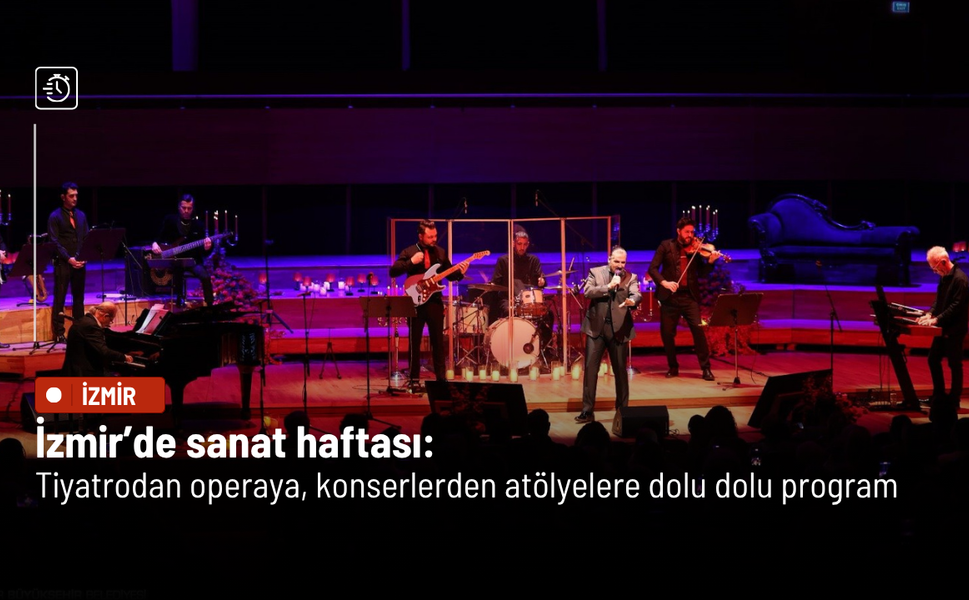 İzmir’de sanat haftası: Tiyatrodan operaya, konserlerden atölyelere dolu dolu program