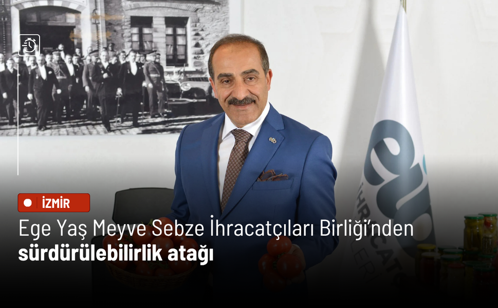 Ege Yaş Meyve Sebze İhracatçıları Birliği’nden sürdürülebilirlik atağı