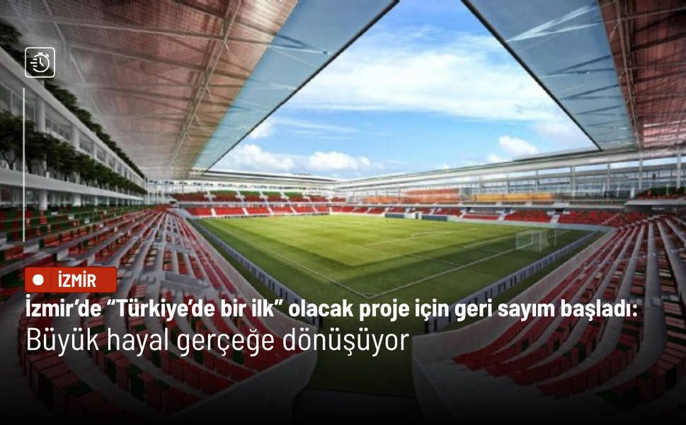 İzmir’de “Türkiye’de bir ilk” olacak proje için geri sayım başladı: Büyük hayal gerçeğe dönüşüyor