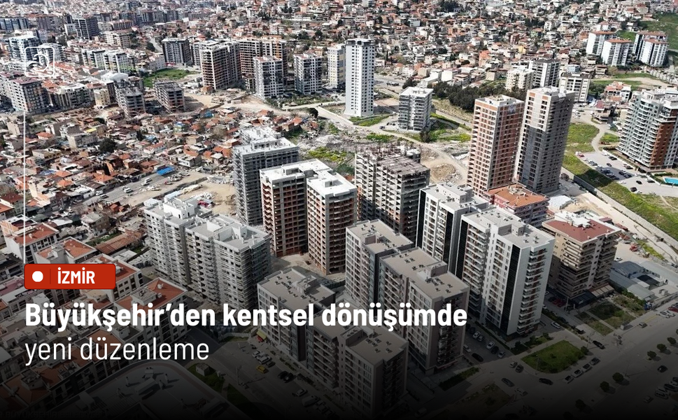 Büyükşehir’den kentsel dönüşümde yeni düzenleme