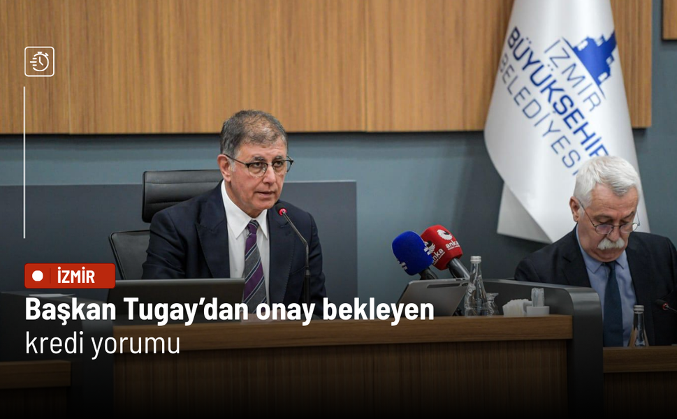 Başkan Tugay’dan onay bekleyen kredi yorumu