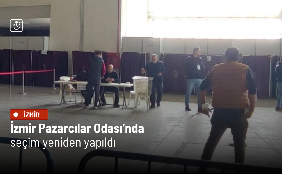 İzmir Pazarcılar Odası’nda seçim yeniden yapıldı