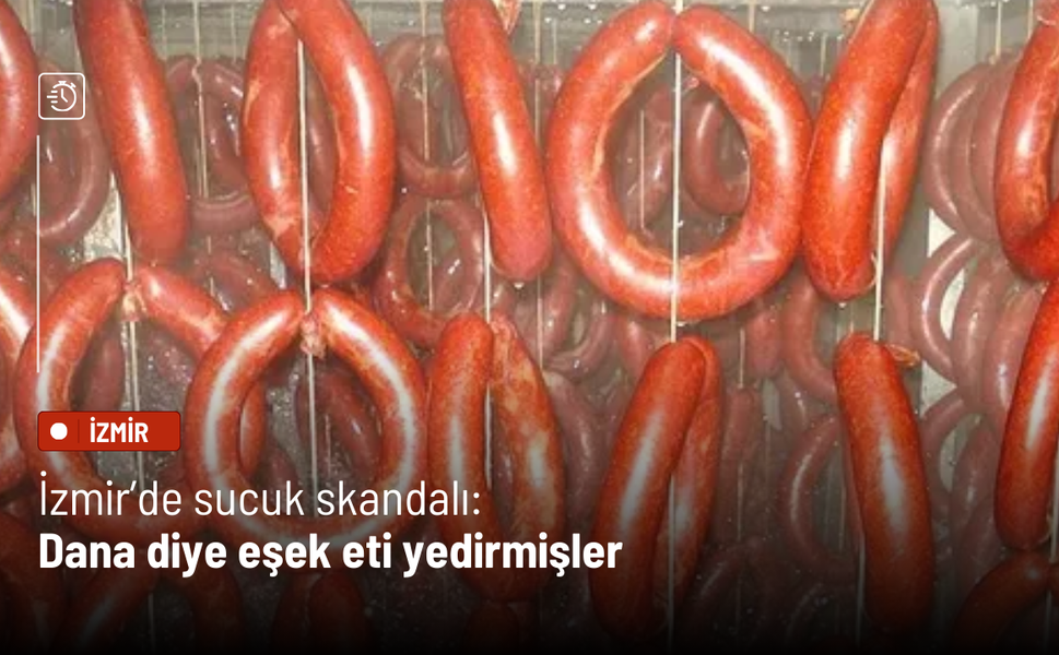 İzmir’de sucuk skandalı: Dana diye eşek eti yedirmişler