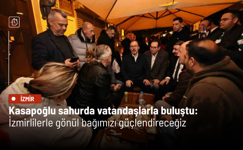Kasapoğlu sahurda vatandaşlarla buluştu: İzmirlilerle gönül bağımızı güçlendireceğiz