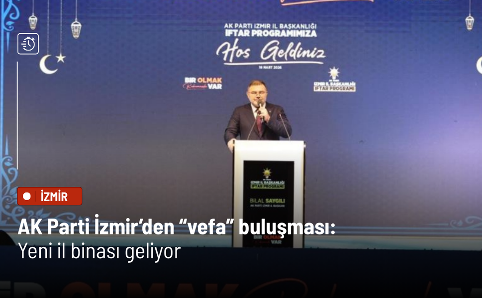 AK Parti İzmir’den “vefa” buluşması: Yeni il binası geliyor