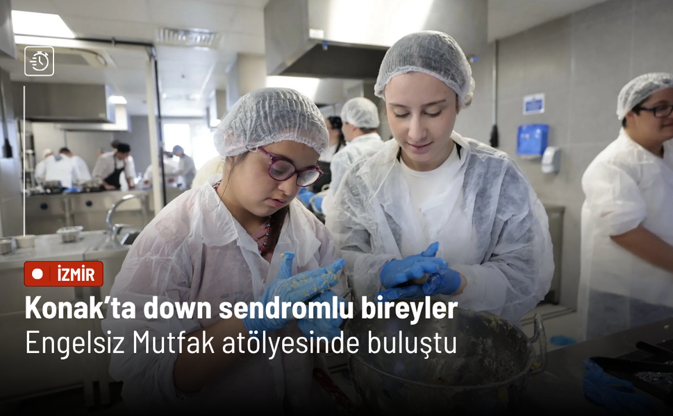 Konak’ta down sendromlu bireyler Engelsiz Mutfak atölyesinde buluştu
