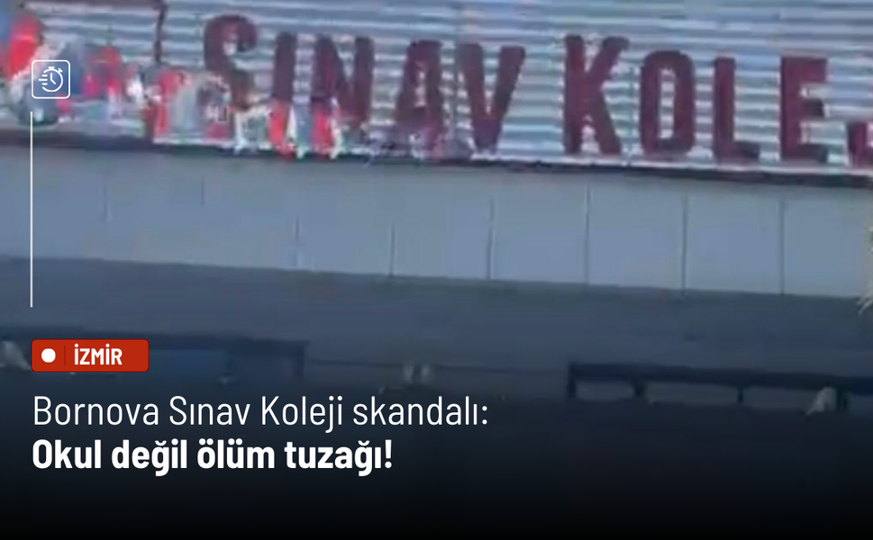 Bornova Sınav Koleji skandalı: Okul değil ölüm tuzağı!