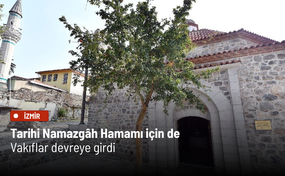 Tarihi Namazgâh Hamamı için de Vakıflar devreye girdi