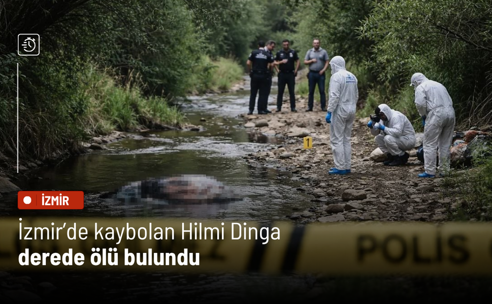 İzmir'de kaybolan Hilmi Dinga derede ölü bulundu