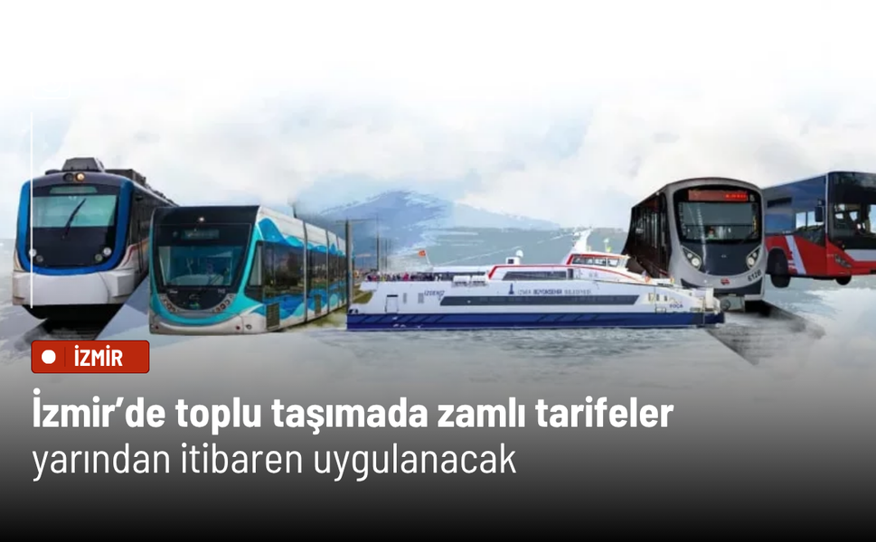 İzmir’de toplu taşımada zamlı tarifeler yarından itibaren uygulanacak