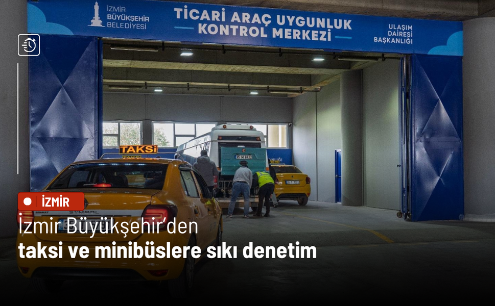 İzmir Büyükşehir’den taksi ve minibüslere sıkı denetim